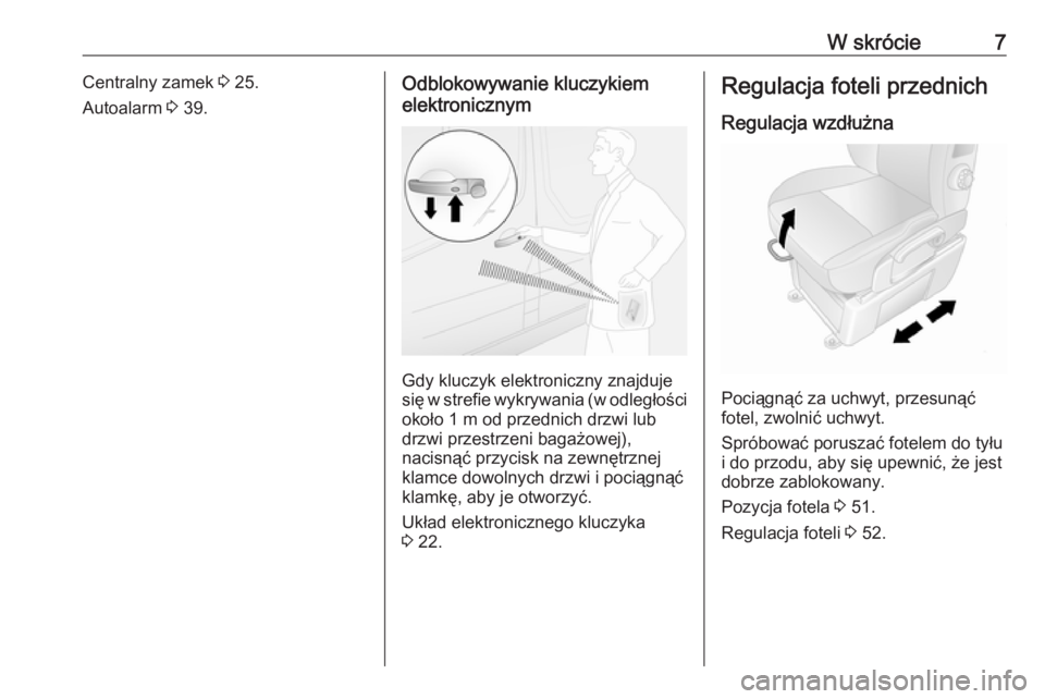 OPEL MOVANO_B 2020  Instrukcja obsługi (in Polish) W skrócie7Centralny zamek 3 25.
Autoalarm  3 39.Odblokowywanie kluczykiem
elektronicznym
Gdy kluczyk elektroniczny znajduje
się w strefie wykrywania (w odległości
około 1 m od przednich drzwi lub