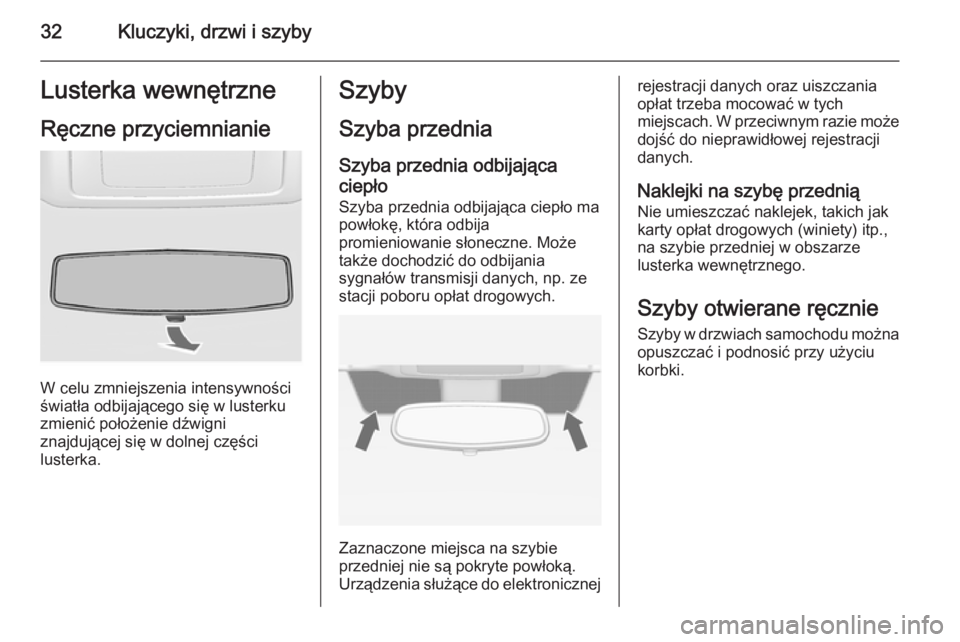 OPEL VIVARO 2014  Instrukcja obsługi (in Polish) 32Kluczyki, drzwi i szybyLusterka wewnętrzneRęczne przyciemnianie
W celu zmniejszenia intensywności
światła odbijającego się w lusterku
zmienić położenie dźwigni
znajdującej się w dolnej 