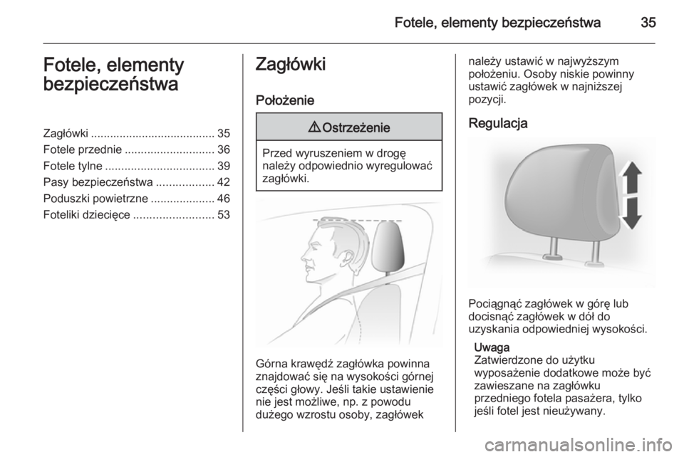 OPEL VIVARO 2014  Instrukcja obsługi (in Polish) Fotele, elementy bezpieczeństwa35Fotele, elementy
bezpieczeństwaZagłówki ....................................... 35
Fotele przednie ............................ 36
Fotele tylne ...................