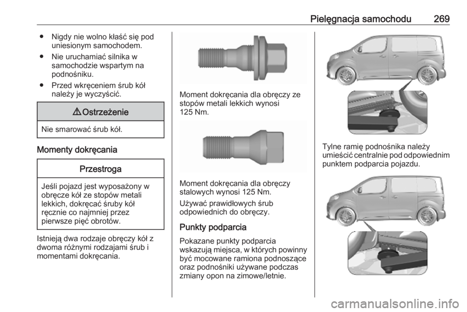 OPEL VIVARO C 2020 Instrukcja obsługi (in Polish) Pielęgnacja samochodu269● Nigdy nie wolno kłaść się poduniesionym samochodem.
● Nie uruchamiać silnika w samochodzie wspartym na
podnośniku.
● Przed wkręceniem śrub kół należy je wyc OPEL VIVARO C 2020 Instrukcja obsługi (in Polish) Pielęgnacja samochodu269● Nigdy nie wolno kłaść się poduniesionym samochodem.
● Nie uruchamiać silnika w samochodzie wspartym na
podnośniku.
● Przed wkręceniem śrub kół należy je wyc