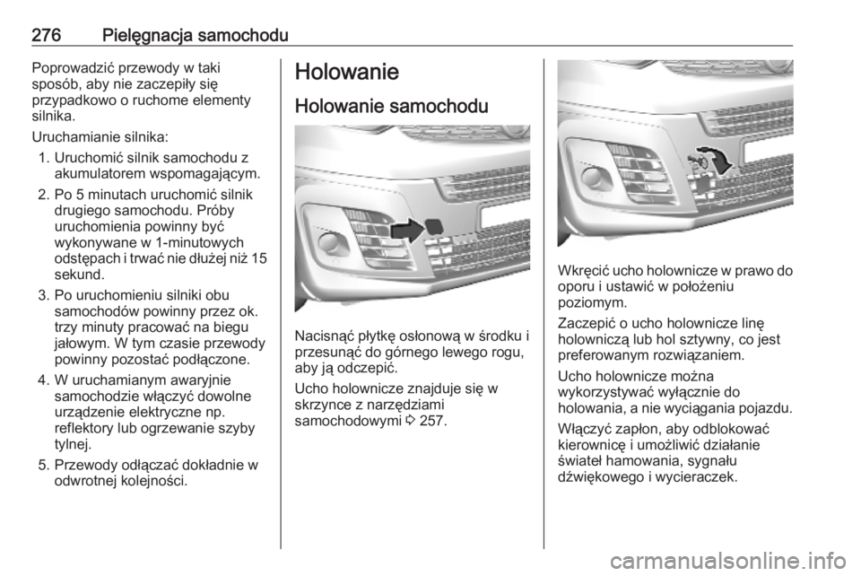 OPEL VIVARO C 2020 Instrukcja obsługi (in Polish) 276Pielęgnacja samochoduPoprowadzić przewody w taki
sposób, aby nie zaczepiły się
przypadkowo o ruchome elementy
silnika.
Uruchamianie silnika: 1. Uruchomić silnik samochodu z akumulatorem wspom OPEL VIVARO C 2020 Instrukcja obsługi (in Polish) 276Pielęgnacja samochoduPoprowadzić przewody w taki
sposób, aby nie zaczepiły się
przypadkowo o ruchome elementy
silnika.
Uruchamianie silnika: 1. Uruchomić silnik samochodu z akumulatorem wspom