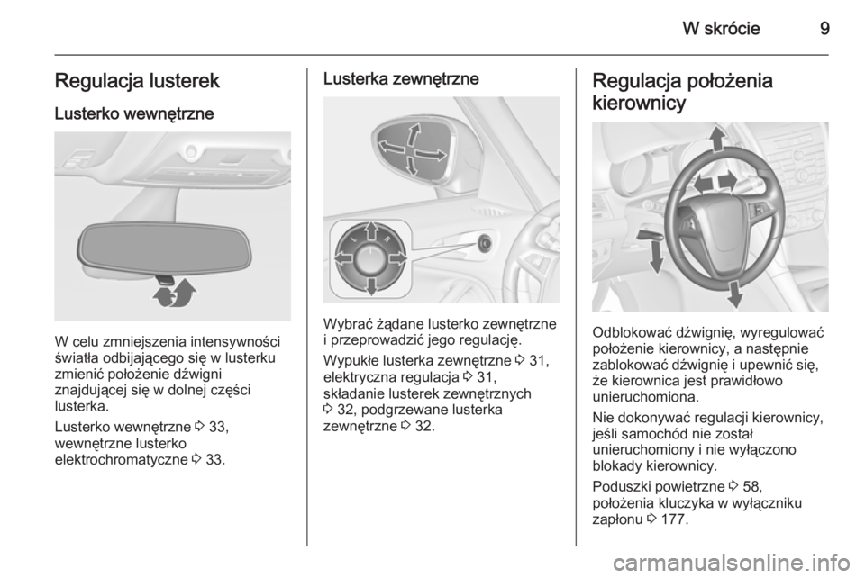 OPEL ZAFIRA C 2014 Instrukcja obsługi (in Polish) W skrócie9Regulacja lusterekLusterko wewnętrzne
W celu zmniejszenia intensywności
światła odbijającego się w lusterku
zmienić położenie dźwigni
znajdującej się w dolnej części
lusterka. OPEL ZAFIRA C 2014 Instrukcja obsługi (in Polish) W skrócie9Regulacja lusterekLusterko wewnętrzne
W celu zmniejszenia intensywności
światła odbijającego się w lusterku
zmienić położenie dźwigni
znajdującej się w dolnej części
lusterka.