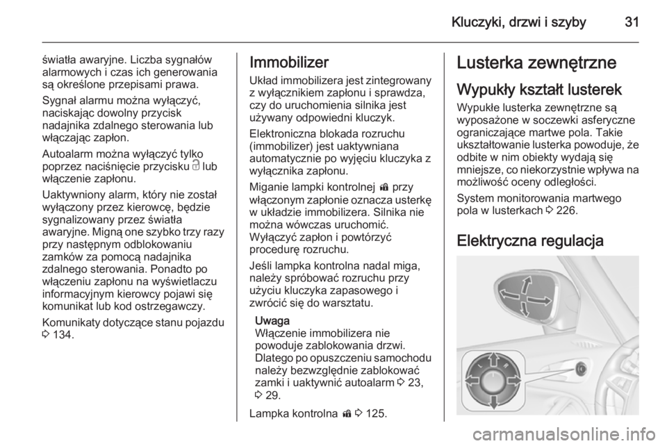 OPEL ZAFIRA C 2014 Instrukcja obsługi (in Polish) Kluczyki, drzwi i szyby31
światła awaryjne. Liczba sygnałów
alarmowych i czas ich generowania
są określone przepisami prawa.
Sygnał alarmu można wyłączyć,
naciskając dowolny przycisk
nadaj OPEL ZAFIRA C 2014 Instrukcja obsługi (in Polish) Kluczyki, drzwi i szyby31
światła awaryjne. Liczba sygnałów
alarmowych i czas ich generowania
są określone przepisami prawa.
Sygnał alarmu można wyłączyć,
naciskając dowolny przycisk
nadaj