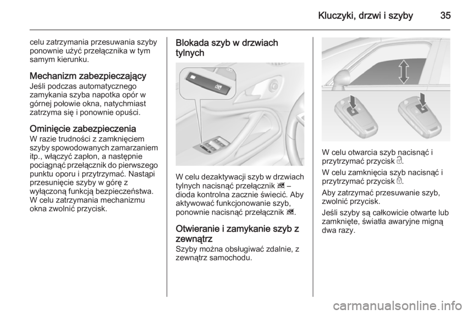 OPEL ZAFIRA C 2014 Instrukcja obsługi (in Polish) Kluczyki, drzwi i szyby35
celu zatrzymania przesuwania szyby
ponownie użyć przełącznika w tym
samym kierunku.
Mechanizm zabezpieczający
Jeśli podczas automatycznego
zamykania szyba napotka opór OPEL ZAFIRA C 2014 Instrukcja obsługi (in Polish) Kluczyki, drzwi i szyby35
celu zatrzymania przesuwania szyby
ponownie użyć przełącznika w tym
samym kierunku.
Mechanizm zabezpieczający
Jeśli podczas automatycznego
zamykania szyba napotka opór