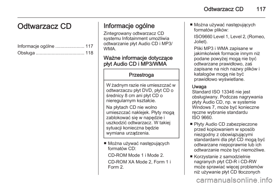 OPEL ZAFIRA C 2015  Instrukcja obsługi systemu audio-nawigacyjnego (in Polish) Odtwarzacz CD117Odtwarzacz CDInformacje ogólne......................117
Obsługa ..................................... 118Informacje ogólne
Zintegrowany odtwarzacz CD
systemu Infotainment umożliwia