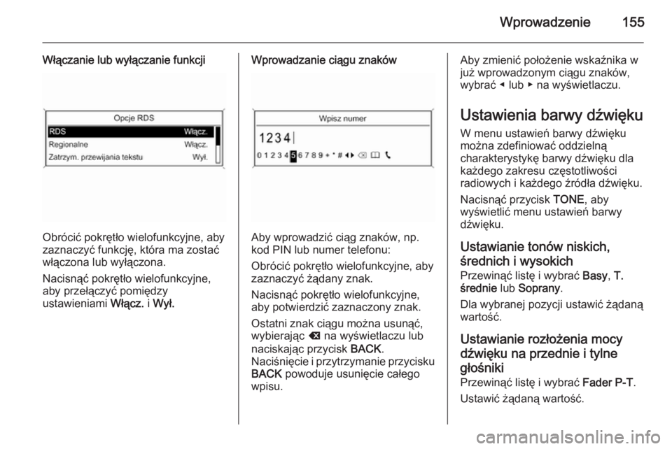 OPEL ZAFIRA C 2015  Instrukcja obsługi systemu audio-nawigacyjnego (in Polish) Wprowadzenie155
Włączanie lub wyłączanie funkcji
Obrócić pokrętło wielofunkcyjne, aby
zaznaczyć funkcję, która ma zostać
włączona lub wyłączona.
Nacisnąć pokrętło wielofunkcyjne,
a