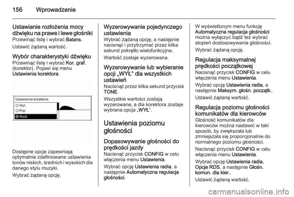 OPEL ZAFIRA C 2015  Instrukcja obsługi systemu audio-nawigacyjnego (in Polish) 156Wprowadzenie
Ustawianie rozłożenia mocy
dźwięku na prawe i lewe głośniki
Przewinąć listę i wybrać  Balans.
Ustawić żądaną wartość.
Wybór charakterystyki dźwięku Przewinąć list
