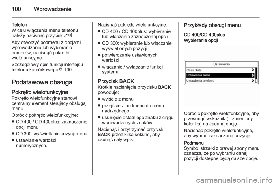 OPEL ZAFIRA C 2015  Instrukcja obsługi systemu audio-nawigacyjnego (in Polish) 100Wprowadzenie
Telefon
W celu włączenia menu telefonu
należy nacisnąć przycisk  7/i .
Aby otworzyć podmenu z opcjami
wprowadzania lub wybierania
numerów, nacisnąć pokrętło
wielofunkcyjne.
