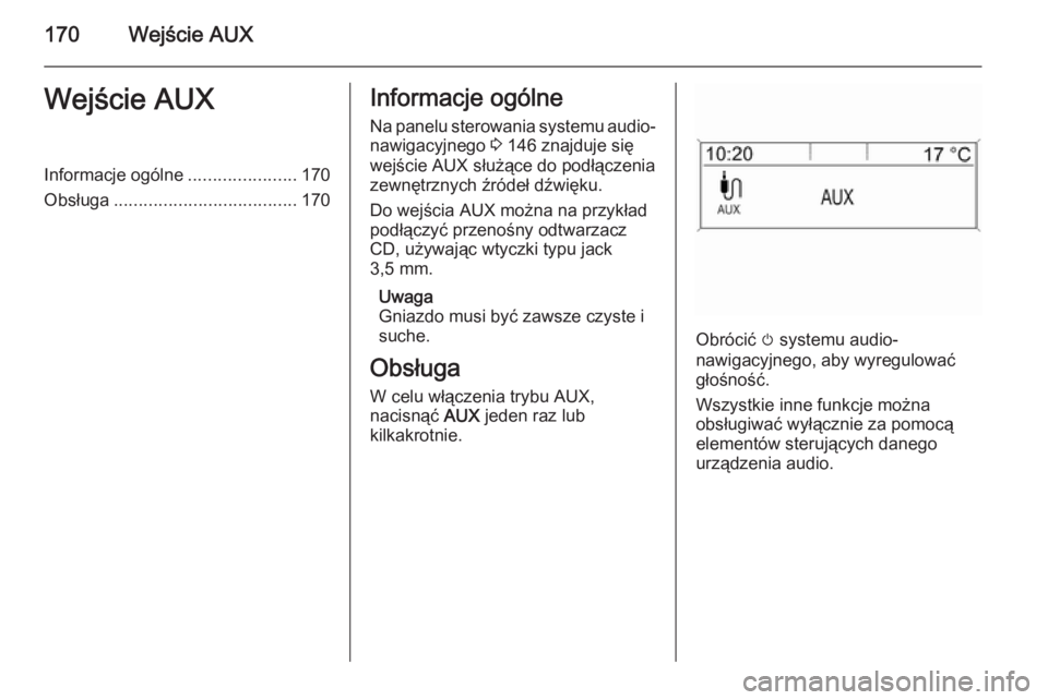 OPEL ZAFIRA C 2015.5 Instrukcja obsługi systemu audio-nawigacyjnego (in Polish) 170Wejście AUXWejście AUXInformacje ogólne......................170
Obsługa ..................................... 170Informacje ogólne
Na panelu sterowania systemu audio- nawigacyjnego 3 146 zna OPEL ZAFIRA C 2015.5 Instrukcja obsługi systemu audio-nawigacyjnego (in Polish) 170Wejście AUXWejście AUXInformacje ogólne......................170
Obsługa ..................................... 170Informacje ogólne
Na panelu sterowania systemu audio- nawigacyjnego 3 146 zna