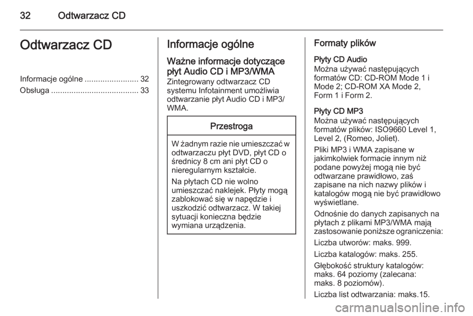 OPEL ZAFIRA C 2015.5 Instrukcja obsługi systemu audio-nawigacyjnego (in Polish) 32Odtwarzacz CDOdtwarzacz CDInformacje ogólne........................32
Obsługa ....................................... 33Informacje ogólne
Ważne informacje dotyczące płyt Audio CD i MP3/WMA
Zin OPEL ZAFIRA C 2015.5 Instrukcja obsługi systemu audio-nawigacyjnego (in Polish) 32Odtwarzacz CDOdtwarzacz CDInformacje ogólne........................32
Obsługa ....................................... 33Informacje ogólne
Ważne informacje dotyczące płyt Audio CD i MP3/WMA
Zin