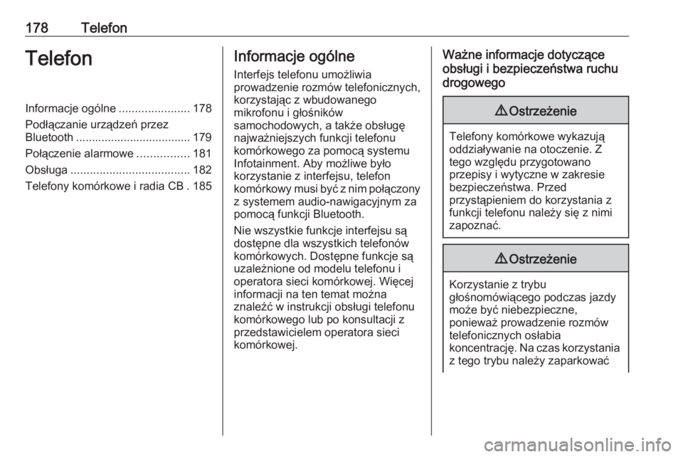 OPEL ZAFIRA C 2016  Instrukcja obsługi systemu audio-nawigacyjnego (in Polish) 178TelefonTelefonInformacje ogólne......................178
Podłączanie urządzeń przez
Bluetooth .................................... 179
Połączenie alarmowe ................181
Obsługa ......