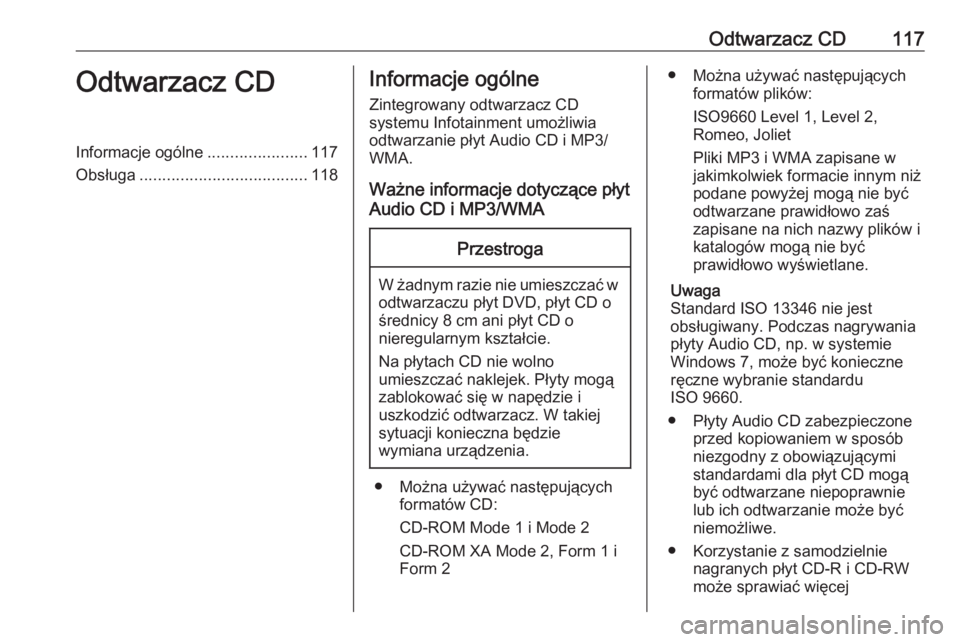 OPEL ZAFIRA C 2016.5  Instrukcja obsługi systemu audio-nawigacyjnego (in Polish) Odtwarzacz CD117Odtwarzacz CDInformacje ogólne......................117
Obsługa ..................................... 118Informacje ogólne
Zintegrowany odtwarzacz CD
systemu Infotainment umożliwia