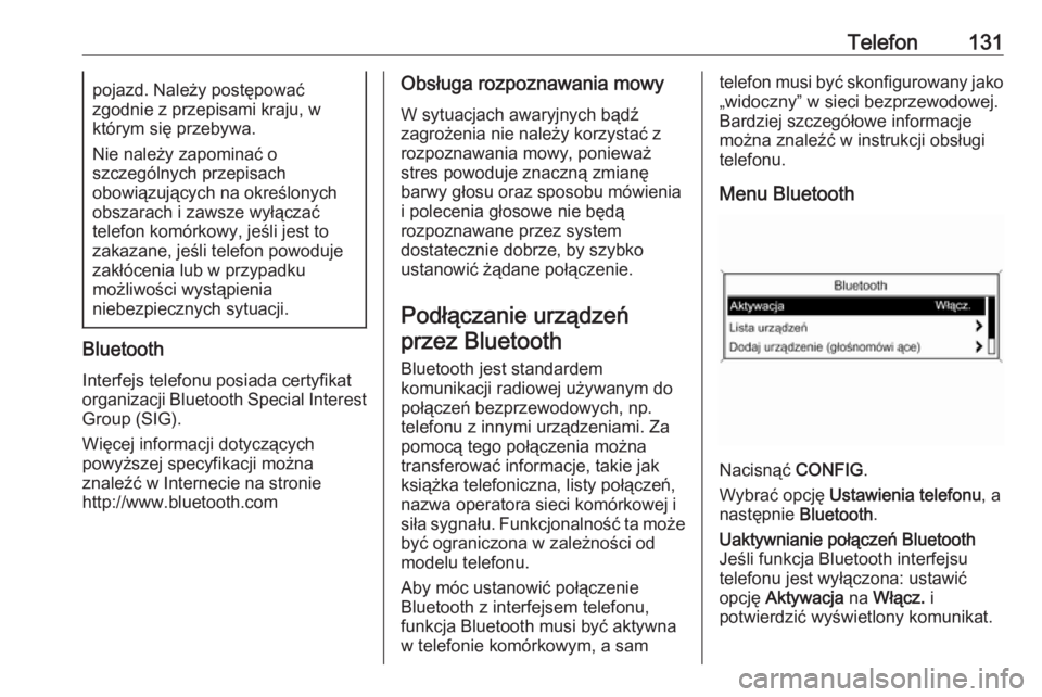 OPEL ZAFIRA C 2016.5  Instrukcja obsługi systemu audio-nawigacyjnego (in Polish) Telefon131pojazd. Należy postępować
zgodnie z przepisami kraju, w
którym się przebywa.
Nie należy zapominać o
szczególnych przepisach
obowiązujących na określonych obszarach i zawsze wyłą
