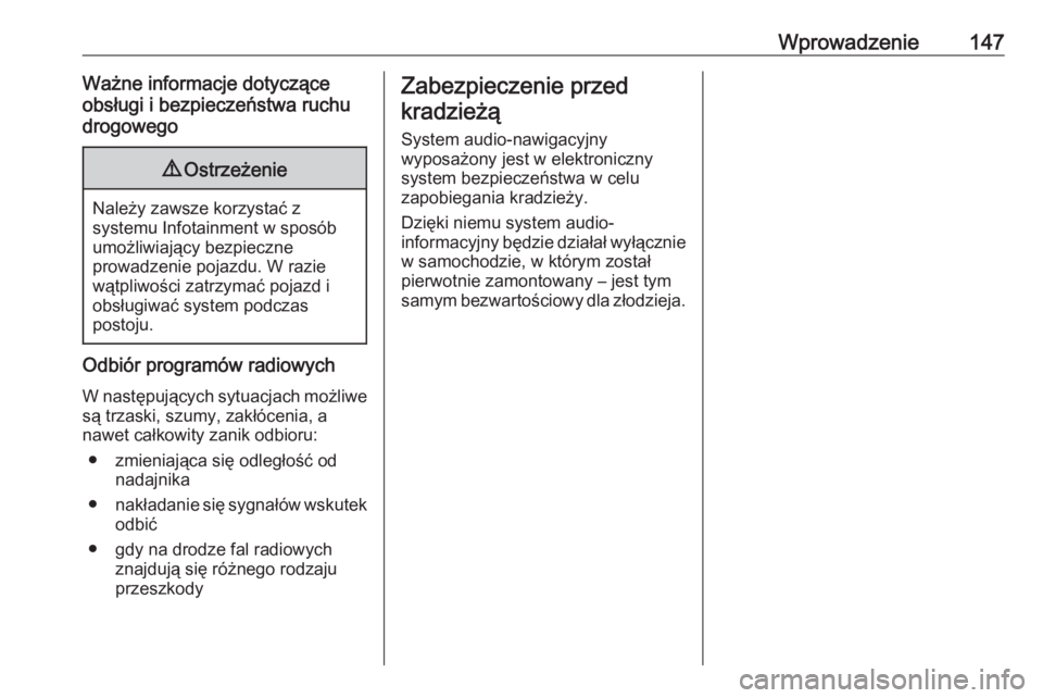 OPEL ZAFIRA C 2016.5  Instrukcja obsługi systemu audio-nawigacyjnego (in Polish) Wprowadzenie147Ważne informacje dotyczące
obsługi i bezpieczeństwa ruchu
drogowego9 Ostrzeżenie
Należy zawsze korzystać z
systemu Infotainment w sposób
umożliwiający bezpieczne
prowadzenie p OPEL ZAFIRA C 2016.5  Instrukcja obsługi systemu audio-nawigacyjnego (in Polish) Wprowadzenie147Ważne informacje dotyczące
obsługi i bezpieczeństwa ruchu
drogowego9 Ostrzeżenie
Należy zawsze korzystać z
systemu Infotainment w sposób
umożliwiający bezpieczne
prowadzenie p