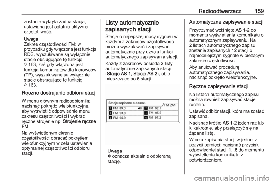 OPEL ZAFIRA C 2016.5  Instrukcja obsługi systemu audio-nawigacyjnego (in Polish) Radioodtwarzacz159zostanie wykryta żadna stacja,
ustawiana jest ostatnia aktywna
częstotliwość.
Uwaga
Zakres częstotliwości FM: w
przypadku gdy włączona jest funkcja
RDS, wyszukiwane są wył