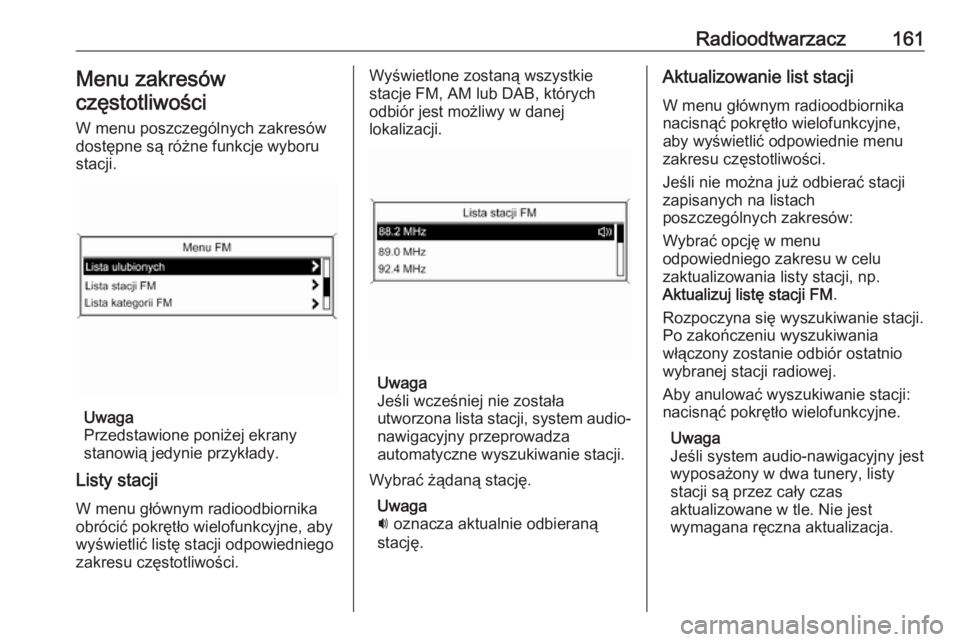 OPEL ZAFIRA C 2016.5  Instrukcja obsługi systemu audio-nawigacyjnego (in Polish) Radioodtwarzacz161Menu zakresówczęstotliwości
W menu poszczególnych zakresów
dostępne są różne funkcje wyboru
stacji.
Uwaga
Przedstawione poniżej ekrany
stanowią jedynie przykłady.
Listy s