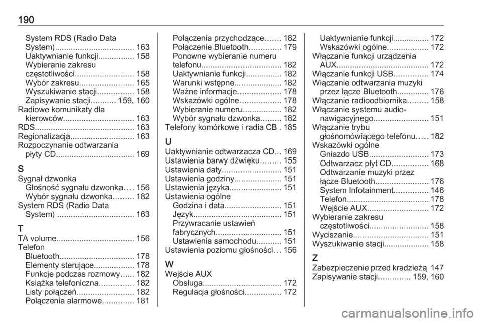 OPEL ZAFIRA C 2016.5  Instrukcja obsługi systemu audio-nawigacyjnego (in Polish) 190System RDS (Radio Data
System) ................................... 163
Uaktywnianie funkcji................ 158
Wybieranie zakresu
częstotliwości .......................... 158
Wybór zakresu ...