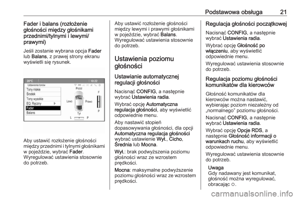 OPEL ZAFIRA C 2016.5  Instrukcja obsługi systemu audio-nawigacyjnego (in Polish) Podstawowa obsługa21Fader i balans (rozłożenie
głośności między głośnikami
przednimi/tylnymi i lewymi/
prawymi)
Jeśli zostanie wybrana opcja  Fader
lub  Balans , z prawej strony ekranu
wyśw OPEL ZAFIRA C 2016.5  Instrukcja obsługi systemu audio-nawigacyjnego (in Polish) Podstawowa obsługa21Fader i balans (rozłożenie
głośności między głośnikami
przednimi/tylnymi i lewymi/
prawymi)
Jeśli zostanie wybrana opcja  Fader
lub  Balans , z prawej strony ekranu
wyśw