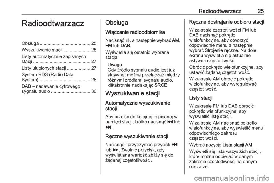 OPEL ZAFIRA C 2016.5  Instrukcja obsługi systemu audio-nawigacyjnego (in Polish) Radioodtwarzacz25RadioodtwarzaczObsługa....................................... 25
Wyszukiwanie stacji .....................25
Listy automatycznie zapisanych stacji ...................................