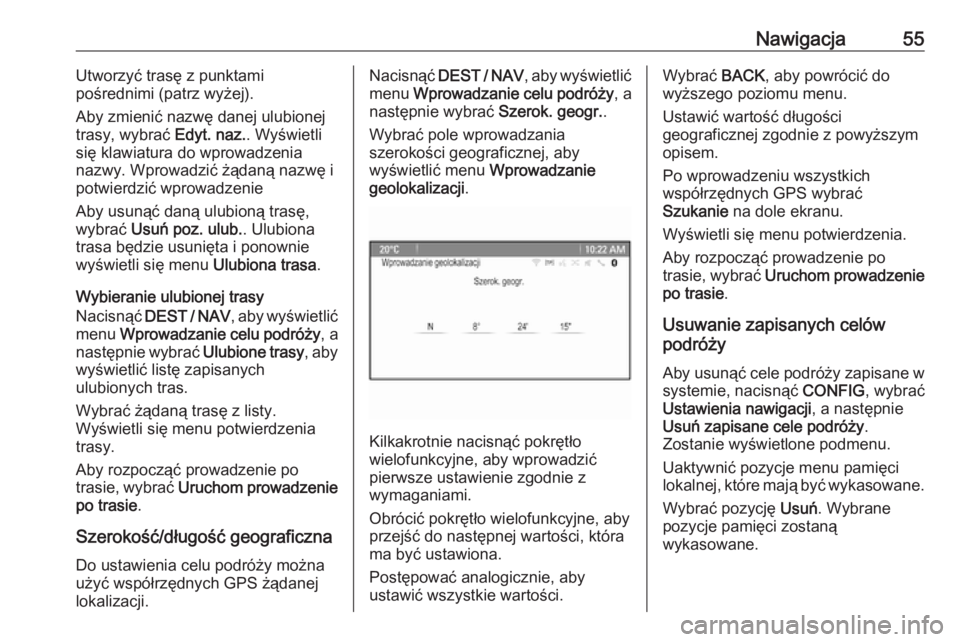 OPEL ZAFIRA C 2016.5  Instrukcja obsługi systemu audio-nawigacyjnego (in Polish) Nawigacja55Utworzyć trasę z punktami
pośrednimi (patrz wyżej).
Aby zmienić nazwę danej ulubionej
trasy, wybrać  Edyt. naz.. Wyświetli
się klawiatura do wprowadzenia
nazwy. Wprowadzić żądan