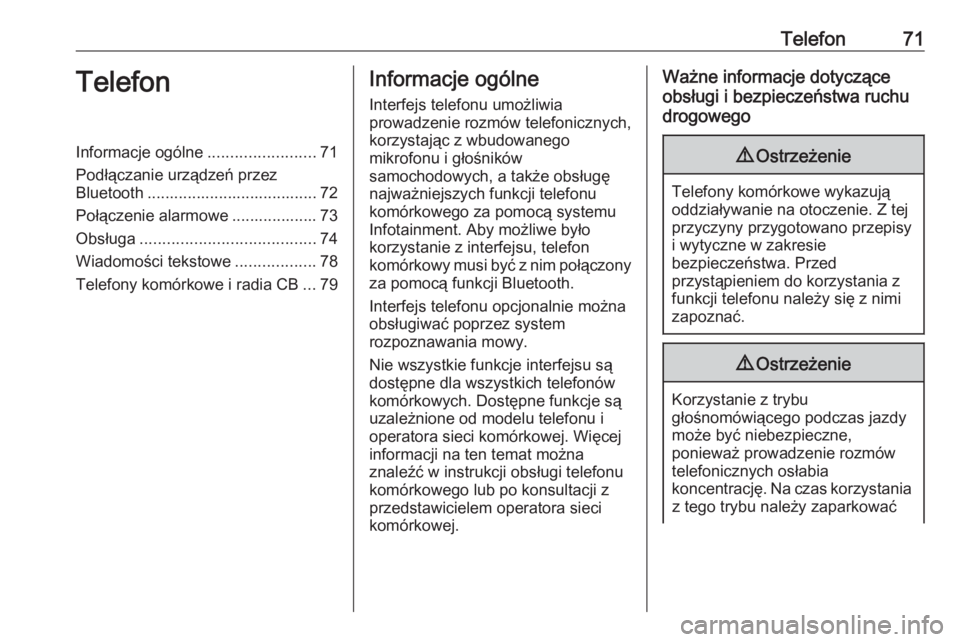 OPEL ZAFIRA C 2016.5  Instrukcja obsługi systemu audio-nawigacyjnego (in Polish) Telefon71TelefonInformacje ogólne........................71
Podłączanie urządzeń przez Bluetooth ...................................... 72
Połączenie alarmowe ................... 73
Obsługa .. OPEL ZAFIRA C 2016.5  Instrukcja obsługi systemu audio-nawigacyjnego (in Polish) Telefon71TelefonInformacje ogólne........................71
Podłączanie urządzeń przez Bluetooth ...................................... 72
Połączenie alarmowe ................... 73
Obsługa ..