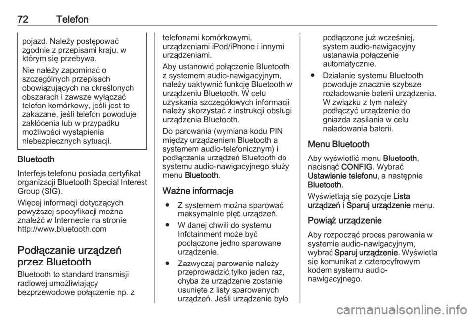 OPEL ZAFIRA C 2016.5  Instrukcja obsługi systemu audio-nawigacyjnego (in Polish) 72Telefonpojazd. Należy postępować
zgodnie z przepisami kraju, w
którym się przebywa.
Nie należy zapominać o
szczególnych przepisach
obowiązujących na określonych
obszarach i zawsze wyłąc