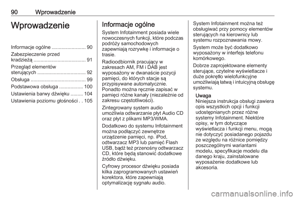 OPEL ZAFIRA C 2016.5  Instrukcja obsługi systemu audio-nawigacyjnego (in Polish) 90WprowadzenieWprowadzenieInformacje ogólne........................90
Zabezpieczenie przed
kradzieżą ..................................... 91
Przegląd elementów sterujących ..................... OPEL ZAFIRA C 2016.5  Instrukcja obsługi systemu audio-nawigacyjnego (in Polish) 90WprowadzenieWprowadzenieInformacje ogólne........................90
Zabezpieczenie przed
kradzieżą ..................................... 91
Przegląd elementów sterujących .....................
