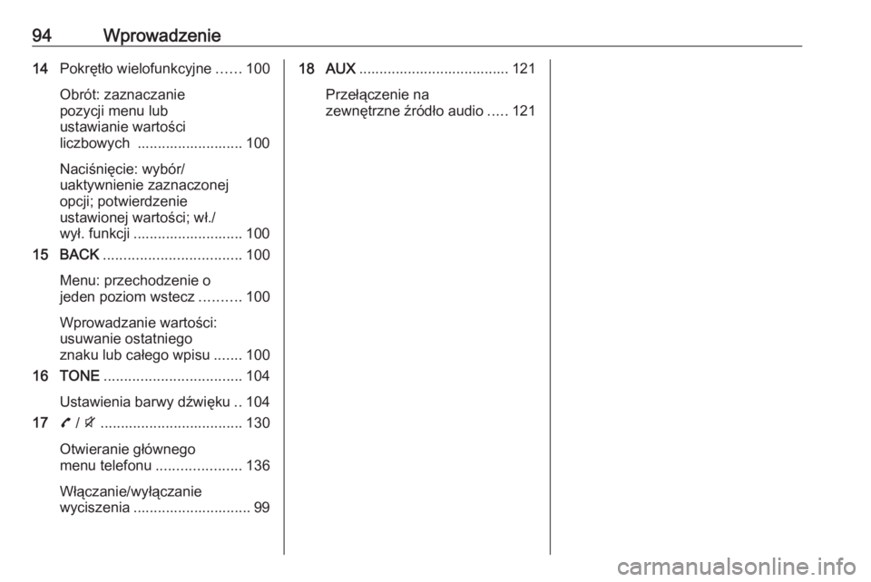 OPEL ZAFIRA C 2016.5  Instrukcja obsługi systemu audio-nawigacyjnego (in Polish) 94Wprowadzenie14Pokrętło wielofunkcyjne ......100
Obrót: zaznaczanie
pozycji menu lub
ustawianie wartości
liczbowych  .......................... 100
Naciśnięcie: wybór/
uaktywnienie zaznaczonej