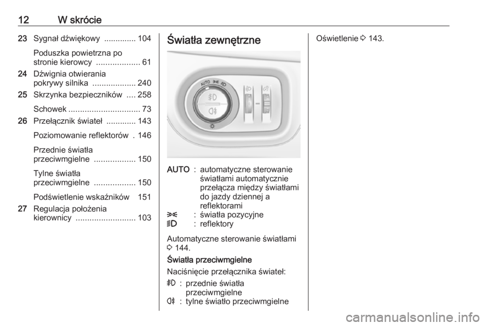 OPEL ZAFIRA C 2017.25  Instrukcja obsługi (in Polish) 12W skrócie23Sygnał dźwiękowy  .............. 104
Poduszka powietrzna po
stronie kierowcy  ...................61
24 Dźwignia otwierania
pokrywy silnika  ...................240
25 Skrzynka bezpiec