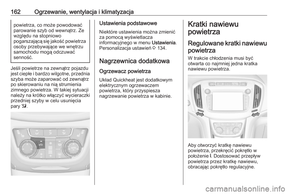 OPEL ZAFIRA C 2017.25 Instrukcja obsługi (in Polish) 162Ogrzewanie, wentylacja i klimatyzacjapowietrza, co może powodować
parowanie szyb od wewnątrz. Ze
względu na stopniowo
pogarszającą się jakość powietrza
osoby przebywające we wnętrzu
samo OPEL ZAFIRA C 2017.25 Instrukcja obsługi (in Polish) 162Ogrzewanie, wentylacja i klimatyzacjapowietrza, co może powodować
parowanie szyb od wewnątrz. Ze
względu na stopniowo
pogarszającą się jakość powietrza
osoby przebywające we wnętrzu
samo