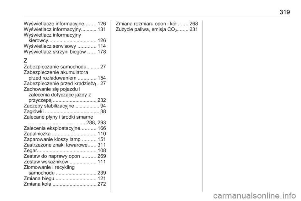 OPEL ZAFIRA C 2017.25  Instrukcja obsługi (in Polish) 319Wyświetlacze informacyjne........126
Wyświetlacz informacyjny........... 131 Wyświetlacz informacyjny kierowcy .................................. 126
Wyświetlacz serwisowy  .............114
Wy
