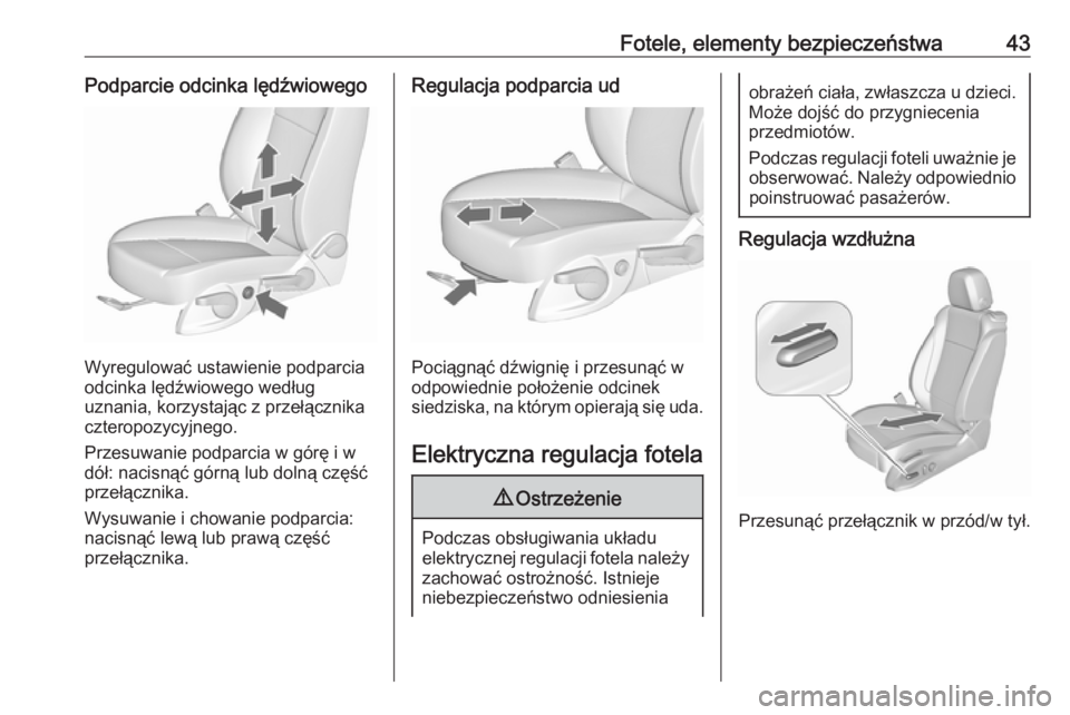 OPEL ZAFIRA C 2017.25  Instrukcja obsługi (in Polish) Fotele, elementy bezpieczeństwa43Podparcie odcinka lędźwiowego
Wyregulować ustawienie podparcia
odcinka lędźwiowego według
uznania, korzystając z przełącznika czteropozycyjnego.
Przesuwanie 