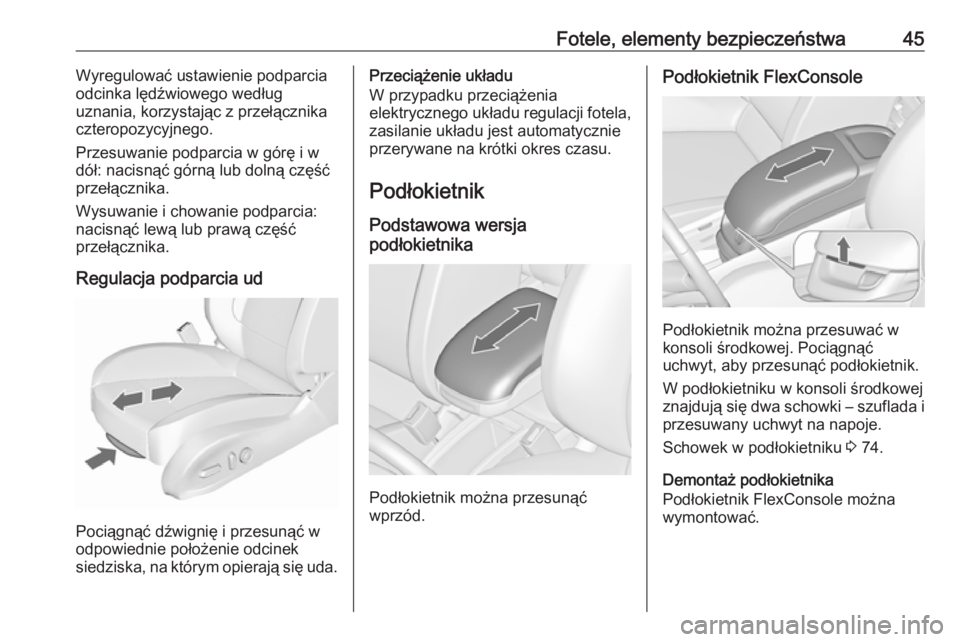 OPEL ZAFIRA C 2017.25  Instrukcja obsługi (in Polish) Fotele, elementy bezpieczeństwa45Wyregulować ustawienie podparcia
odcinka lędźwiowego według
uznania, korzystając z przełącznika
czteropozycyjnego.
Przesuwanie podparcia w górę i w
dół: na