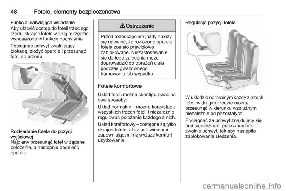 OPEL ZAFIRA C 2017.25  Instrukcja obsługi (in Polish) 48Fotele, elementy bezpieczeństwaFunkcja ułatwiająca wsiadanie
Aby ułatwić dostęp do foteli trzeciego
rzędu, skrajne fotele w drugim rzędzie wyposażono w funkcję pochylania.
Pociągnąć uch