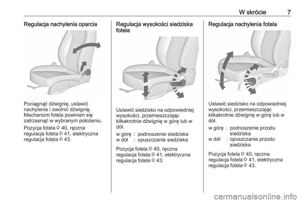 OPEL ZAFIRA C 2018  Instrukcja obsługi (in Polish) W skrócie7Regulacja nachylenia oparcia
Pociągnąć dźwignię, ustawić
nachylenie i zwolnić dźwignię.
Mechanizm fotela powinien się
zatrzasnąć w wybranym położeniu.
Pozycja fotela  3 40, r�