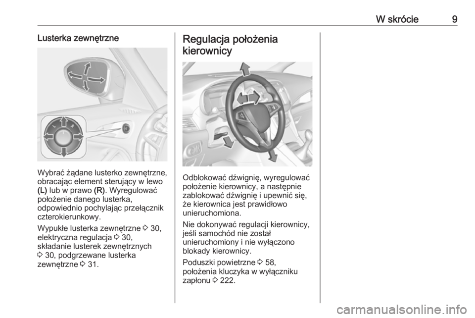 OPEL ZAFIRA C 2018.5 Instrukcja obsługi (in Polish) W skrócie9Lusterka zewnętrzne
Wybrać żądane lusterko zewnętrzne,obracając element sterujący w lewo
(L) lub w prawo (R). Wyregulować
położenie danego lusterka,
odpowiednio pochylając prze OPEL ZAFIRA C 2018.5 Instrukcja obsługi (in Polish) W skrócie9Lusterka zewnętrzne
Wybrać żądane lusterko zewnętrzne,obracając element sterujący w lewo
(L) lub w prawo (R). Wyregulować
położenie danego lusterka,
odpowiednio pochylając prze