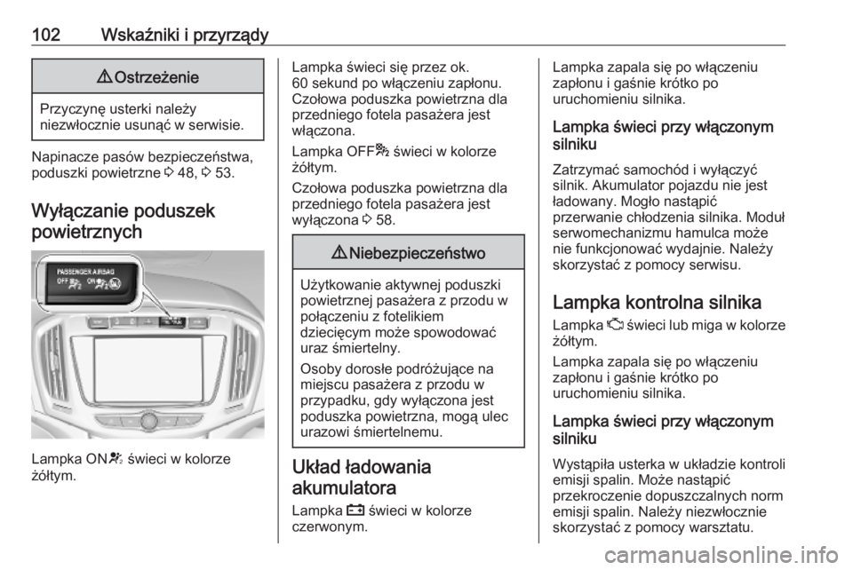 OPEL ZAFIRA C 2019 Instrukcja obsługi (in Polish) 102Wskaźniki i przyrządy9Ostrzeżenie
Przyczynę usterki należy
niezwłocznie usunąć w serwisie.
Napinacze pasów bezpieczeństwa,
poduszki powietrzne 3 48, 3 53.
Wyłączanie poduszek powietrz OPEL ZAFIRA C 2019 Instrukcja obsługi (in Polish) 102Wskaźniki i przyrządy9Ostrzeżenie
Przyczynę usterki należy
niezwłocznie usunąć w serwisie.
Napinacze pasów bezpieczeństwa,
poduszki powietrzne 3 48, 3 53.
Wyłączanie poduszek powietrz