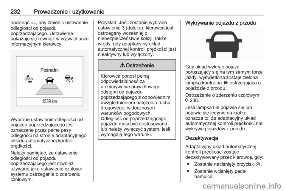 OPEL ZAFIRA C 2019  Instrukcja obsługi (in Polish) 232Prowadzenie i użytkowanienacisnąć E, aby zmienić ustawienie
odległości od pojazdu
poprzedzającego. Ustawienie
pokazuje się również w wyświetlaczu informacyjnym kierowcy.
Wybrane ustawien