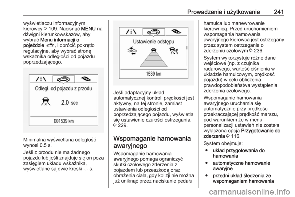 OPEL ZAFIRA C 2019 Instrukcja obsługi (in Polish) Prowadzenie i użytkowanie241wyświetlaczu informacyjnym
kierowcy 3 109. Nacisnąć MENU na
dźwigni kierunkowskazów, aby wybrać Menu informacji o
pojeździe ? , i obrócić pokrętło
regulacyj OPEL ZAFIRA C 2019 Instrukcja obsługi (in Polish) Prowadzenie i użytkowanie241wyświetlaczu informacyjnym
kierowcy 3 109. Nacisnąć MENU na
dźwigni kierunkowskazów, aby wybrać Menu informacji o
pojeździe ? , i obrócić pokrętło
regulacyj