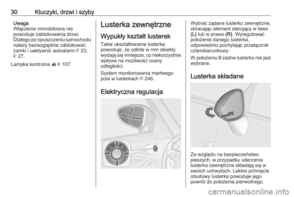 OPEL ZAFIRA C 2019  Instrukcja obsługi (in Polish) 30Kluczyki, drzwi i szybyUwaga
Włączenie immobilizera nie
powoduje zablokowania drzwi.
Dlatego po opuszczeniu samochodu należy bezwzględnie zablokować
zamki i uaktywnić autoalarm  3 23,
3  27.
L
