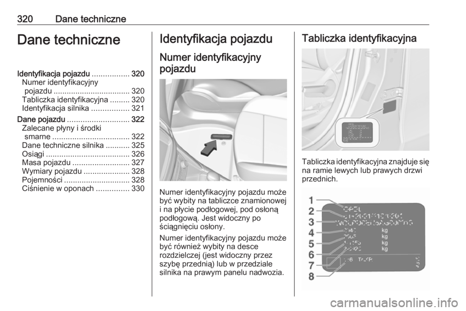 OPEL ZAFIRA C 2019 Instrukcja obsługi (in Polish) 320Dane techniczneDane techniczneIdentyfikacja pojazdu.................320
Numer identyfikacyjny pojazdu ................................... 320
Tabliczka identyfikacyjna .........320
Identyfikacja si OPEL ZAFIRA C 2019 Instrukcja obsługi (in Polish) 320Dane techniczneDane techniczneIdentyfikacja pojazdu.................320
Numer identyfikacyjny pojazdu ................................... 320
Tabliczka identyfikacyjna .........320
Identyfikacja si