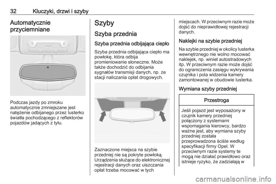 OPEL ZAFIRA C 2019  Instrukcja obsługi (in Polish) 32Kluczyki, drzwi i szybyAutomatycznie
przyciemniane
Podczas jazdy po zmroku
automatycznie zmniejszane jest
natężenie odbijanego przez lusterko światła pochodzącego z reflektorów
pojazdów jadą
