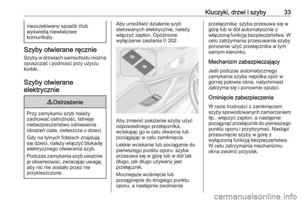 OPEL ZAFIRA C 2019  Instrukcja obsługi (in Polish) Kluczyki, drzwi i szyby33nieoczekiwany sposób i/lub
wyświetlą niewłaściwe
komunikaty.
Szyby otwierane ręcznie
Szyby w drzwiach samochodu możnaopuszczać i podnosić przy użyciu
korbki.
Szyby o