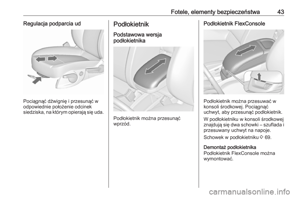 OPEL ZAFIRA C 2019 Instrukcja obsługi (in Polish) Fotele, elementy bezpieczeństwa43Regulacja podparcia ud
Pociągnąć dźwignię i przesunąć w
odpowiednie położenie odcinek
siedziska, na którym opierają się uda.
Podłokietnik
Podstawowa wers OPEL ZAFIRA C 2019 Instrukcja obsługi (in Polish) Fotele, elementy bezpieczeństwa43Regulacja podparcia ud
Pociągnąć dźwignię i przesunąć w
odpowiednie położenie odcinek
siedziska, na którym opierają się uda.
Podłokietnik
Podstawowa wers
