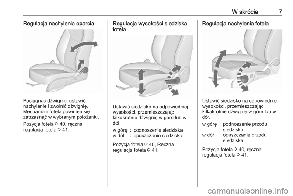 OPEL ZAFIRA C 2019  Instrukcja obsługi (in Polish) W skrócie7Regulacja nachylenia oparcia
Pociągnąć dźwignię, ustawić
nachylenie i zwolnić dźwignię.
Mechanizm fotela powinien się
zatrzasnąć w wybranym położeniu.
Pozycja fotela  3 40, r�