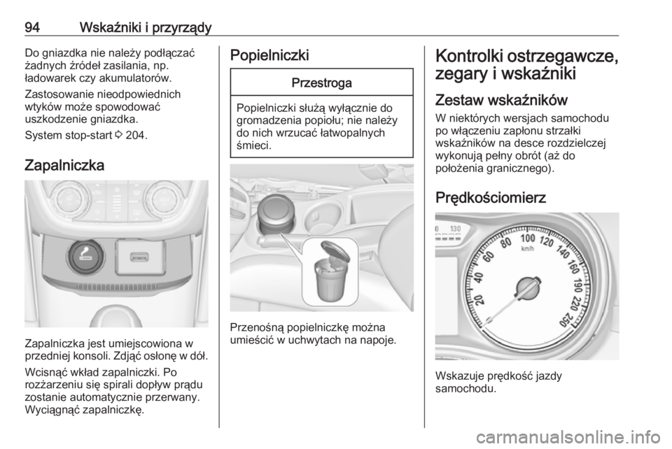 OPEL ZAFIRA C 2019 Instrukcja obsługi (in Polish) 94Wskaźniki i przyrządyDo gniazdka nie należy podłączać
żadnych źródeł zasilania, np.
ładowarek czy akumulatorów.
Zastosowanie nieodpowiednich
wtyków może spowodować
uszkodzenie gniazdk OPEL ZAFIRA C 2019 Instrukcja obsługi (in Polish) 94Wskaźniki i przyrządyDo gniazdka nie należy podłączać
żadnych źródeł zasilania, np.
ładowarek czy akumulatorów.
Zastosowanie nieodpowiednich
wtyków może spowodować
uszkodzenie gniazdk
