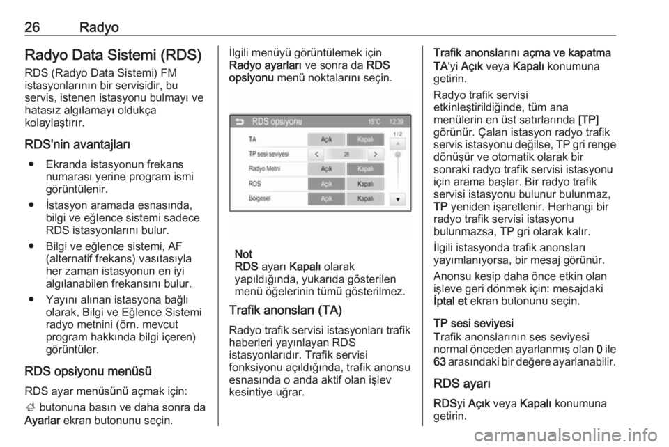 OPEL ADAM 2016  Bilgi ve Eğlence Sistemi Kılavuzu (in Turkish) 26RadyoRadyo Data Sistemi (RDS)
RDS (Radyo Data Sistemi) FM
istasyonlarının bir servisidir, bu
servis, istenen istasyonu bulmayı ve
hatasız algılamayı oldukça
kolaylaştırır.
RDS'nin avan