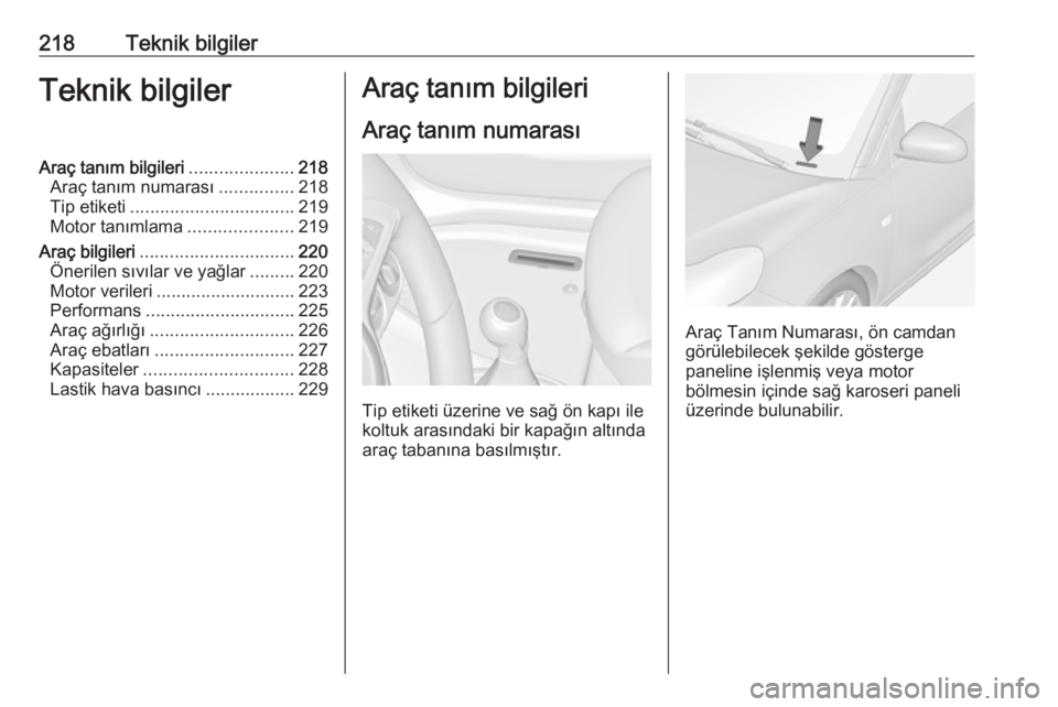 OPEL ADAM 2016  Sürücü El Kitabı (in Turkish) 218Teknik bilgilerTeknik bilgilerAraç tanım bilgileri.....................218
Araç tanım numarası ...............218
Tip etiketi ................................. 219
Motor tanımlama ...........
