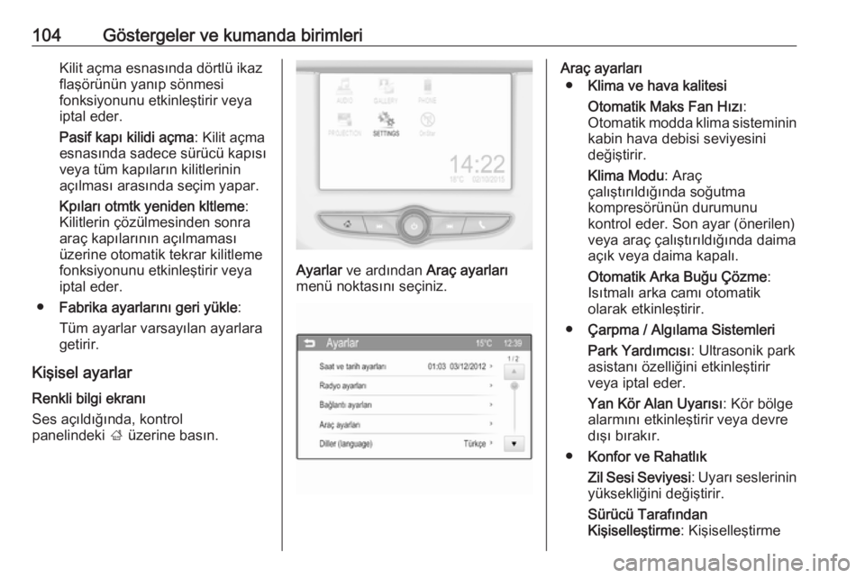 OPEL ADAM 2017.5 Sürücü El Kitabı (in Turkish) 104Göstergeler ve kumanda birimleriKilit açma esnasında dörtlü ikazflaşörünün yanıp sönmesi
fonksiyonunu etkinleştirir veya
iptal eder.
Pasif kapı kilidi açma : Kilit açma
esnasında sa OPEL ADAM 2017.5 Sürücü El Kitabı (in Turkish) 104Göstergeler ve kumanda birimleriKilit açma esnasında dörtlü ikazflaşörünün yanıp sönmesi
fonksiyonunu etkinleştirir veya
iptal eder.
Pasif kapı kilidi açma : Kilit açma
esnasında sa