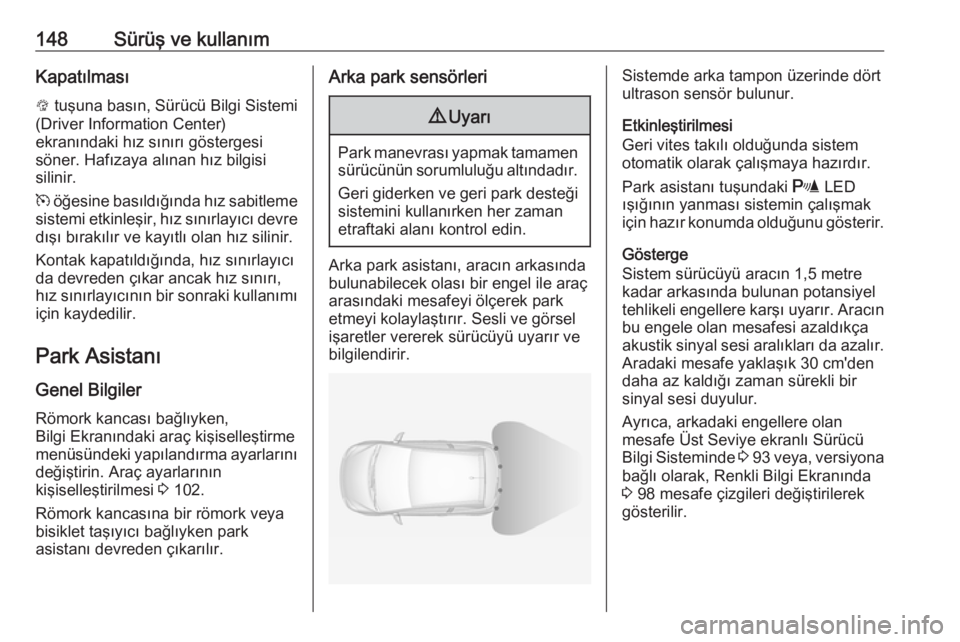 OPEL ADAM 2017.5  Sürücü El Kitabı (in Turkish) 148Sürüş ve kullanımKapatılmasıL  tuşuna basın, Sürücü Bilgi Sistemi
(Driver Information Center)
ekranındaki hız sınırı göstergesi
söner. Hafızaya alınan hız bilgisi
silinir.
m   OPEL ADAM 2017.5  Sürücü El Kitabı (in Turkish) 148Sürüş ve kullanımKapatılmasıL  tuşuna basın, Sürücü Bilgi Sistemi
(Driver Information Center)
ekranındaki hız sınırı göstergesi
söner. Hafızaya alınan hız bilgisi
silinir.
m